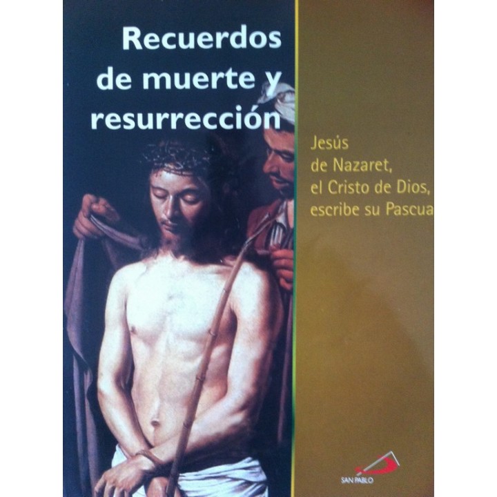 Recuerdos de muerte y resurrección. Jesús de Nazaret, el Cristo de Dios, escribe sobre su Pascua.